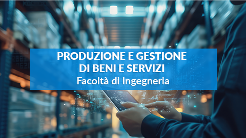 Ingegneria Gestionale Indirizzo Produzione e gestione di beni e servizi